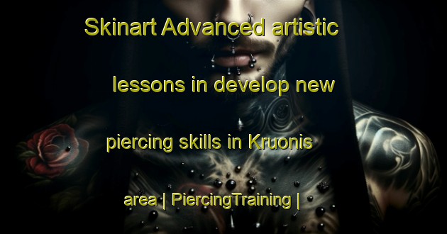 Skinart Advanced artistic lessons in develop new piercing skills in Kruonis area | PiercingTraining | PiercingClasses | SkinartTraining-Lithuania